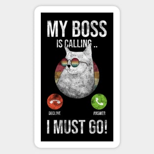 My BOSS Is Calling And I Must Go Sticker